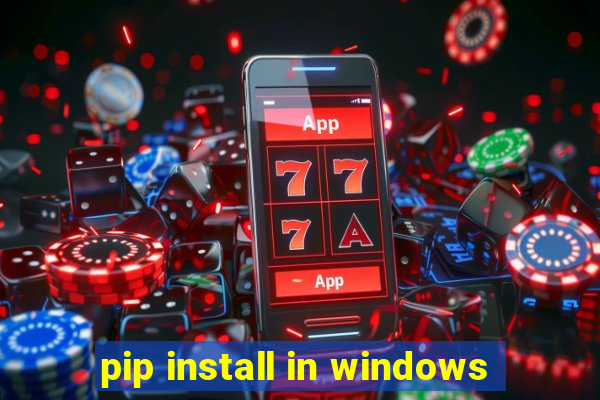 pip install in windows